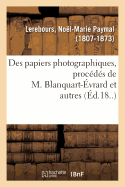 Des Papiers Photographiques, Proc?d?s de M. Blanquart-?vrard Et Autres