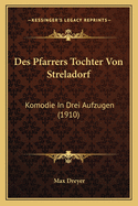 Des Pfarrers Tochter Von Streladorf: Komodie in Drei Aufzugen (1910)