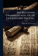 Des Relations Grammaticales...Ou De La Cat(c)gorie Des Cas...