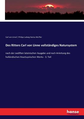 Des Ritters Carl von Linne vollst?ndiges Natursystem: nach der zwlften lateinischen Ausgabe und nach Anleitung des holl?ndischen Houttuynischen Werks - 3. Teil - M?ller, Philipp Ludwig Statius, and Linne, Carl Von