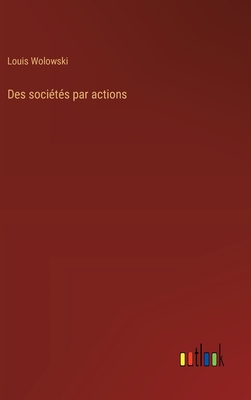 Des Societes Par Actions - Wolowski, Louis