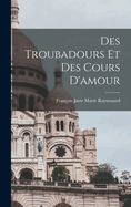 Des Troubadours et des Cours D'amour