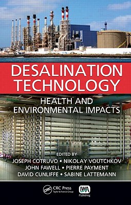 Desalination Technology: Health and Environmental Impacts - Cotruvo, Joseph (Editor), and Voutchkov, Nikolay (Editor), and Fawell, John, PhD (Editor)