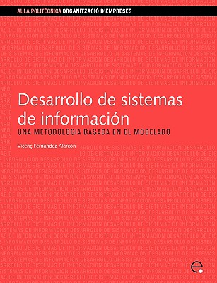 Desarrollo de Sistemas de Informacin.Una Metodologa Basada En El Modelado - Fernndez Alarcn, Vicen, and Edicions Upc, Upc (Editor)