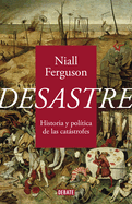 Desastre: Historia Y Pol?tica de Las Catstrofes / The Politics of Catastrophe