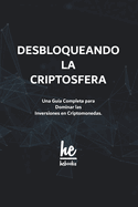 Desbloqueando la Criptosfera: Una Gua Completa para Dominar las Inversiones en Criptomonedas.