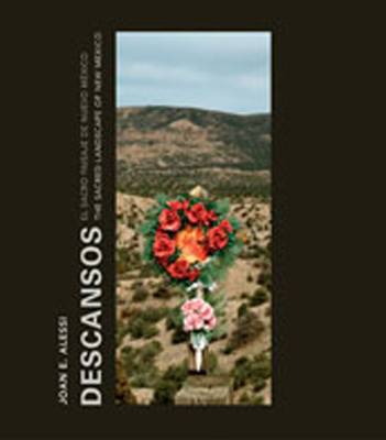 Descansos: The Sacred Landscape of New Mexico - Grider, Sylvia Ann, and Alessi, Joan E (Photographer)