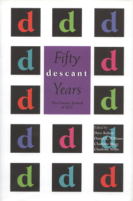 Descant: Fifty Years - Kuhne, Dave (Editor), and Williams, Daniel E, Dr., PhD (Editor), and Hogg, Charlotte, Ph.D. (Editor)