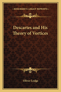 Descartes and His Theory of Vortices