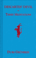 Descartes' Devil: Three Meditations