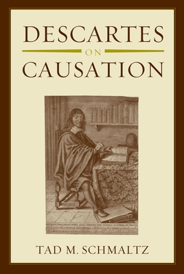 Descartes on Causation - Schmaltz, Tad M