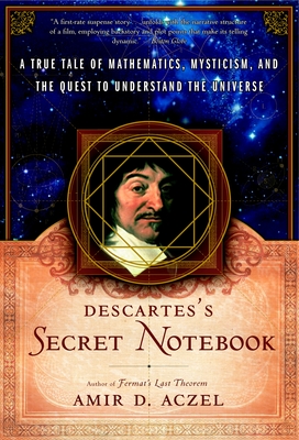 Descartes' Secret Notebook: A True Tale of Mathematics, Mysticism, and the Quest to Understand the Universe - Aczel, Amir D, PhD