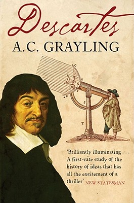 Descartes: The Life of Rene Descartes and Its Place in His Times - Grayling, A. C.