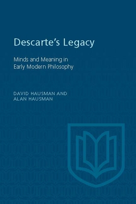 Descartes's Legacy: Mind and Meaning in Early Modern Philosophy - Hausman, Alan, and Hausman, David