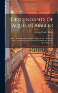 Descendants Of Jaquelin Ambler: With Letters From His Daughter, Mrs. Col. Ed. Carrington, And Extract From His Funeral Sermon Delivered By Rev. John Buchanan