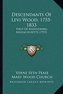 Descendants Of Levi Wood, 1755-1833: First Of Middleboro, Massachusetts (1913)