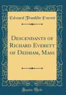 Descendants of Richard Everett of Dedham, Mass (Classic Reprint)