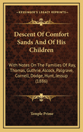 Descent of Comfort Sands and of His Children: With Notes on the Families of Ray, Thomas, Guthrie, Alcock, Palgrave, Cornell, Dodge, Hunt, Jessup (1886)