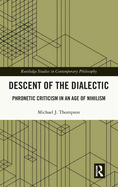 Descent of the Dialectic: Phronetic Criticism in an Age of Nihilism