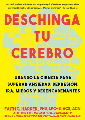 Deschinga Tu Cerebro: Usando La Ciencia Para Superar Ansiedad, Depresin, Ira, Miedos Y Descadenantes - Harper, Faith G, and Martinez-Smith Phd Lpc Cristina (Translated by)