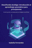 Descifrando el c?digo: Construyendo una base para la inteligencia Artificial