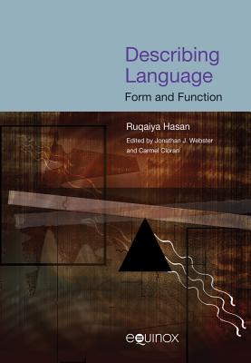 Describing Language: Form and Function: The Collected Works of Ruqaiya Hasan Vol 5 - Hasan, Ruqaiya, and Webster, Jonathan J (Editor), and Cloran, Carmel (Editor)