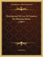Descripcion De Los 24 Cuadros De Historia Patria (1907)
