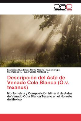 Descripcion del Asta de Venado Cola Blanca (O.V. Texanus) - Cantu Medina Francisco Guadalupe, and Cienfuegos R Eugenia Gpe, and Mart?nez G Juan Carlos