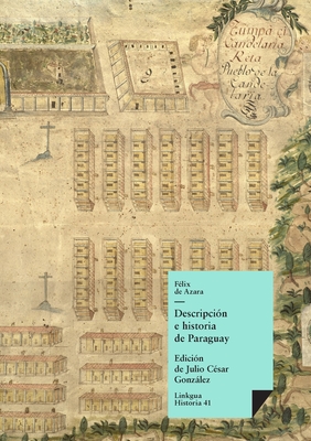 Descripcion E Historia de Paraguay - Azara, F?lix de, and Gonzlez, Julio C?sar (Editor)