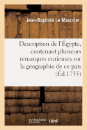 Description de l'?gypte Contenant Plusieurs Remarques Sur La G?ographie Ancienne Et Moderne: de Ce Pa?s Compos?e Sur Les M?moires de M. de Maillet