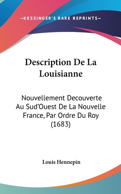 Description De La Louisianne: Nouvellement Decouverte Au Sud'Ouest De La Nouvelle France, Par Ordre Du Roy (1683) - Hennepin, Louis