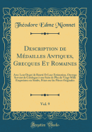 Description de Mdailles Antiques, Grecques Et Romaines, Vol. 9: Avec Leur Degr de Raret Et Leur Estimation, Ouvrage Servant de Catalogue  Une Suite de Plus de Vingt Mille Empreintes En Soufre, Prises Sur Les Pices Originales (Classic Reprint)