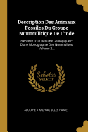 Description Des Animaux Fossiles Du Groupe Nummulitique de L'Inde: Precedee D'Un Resume Geologique Et D'Une Monographie Des Nummulites, Volume 2...