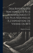 Description Des Machines Les Plus Remarquables Et Les Plus Nouvelles ? L'exposition De Vienne En 1873