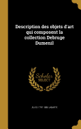 Description Des Objets D'Art Qui Composent La Collection Debruge Dumenil