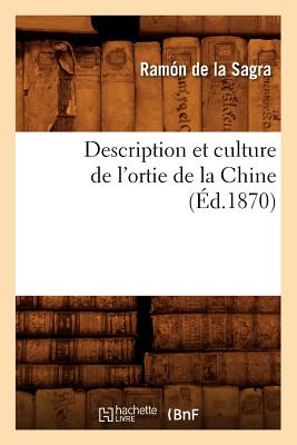 Description Et Culture de L'Ortie de la Chine (Ed.1870) - de la Sagra, Ram?n