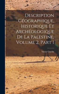 Description Gographique, Historique Et Archologique De La Palestine, Volume 2, part 1 - Gurin, Victor