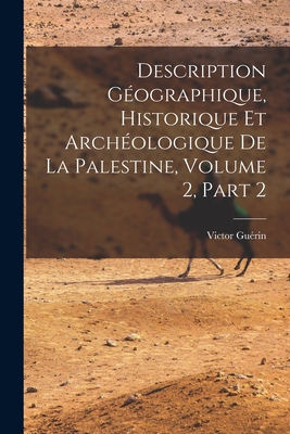 Description Gographique, Historique Et Archologique De La Palestine, Volume 2, part 2 - Gurin, Victor