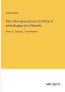 Description g?ographique, historique et arch?ologique de la Palestine: Partie 2 - Samarie. Tome Premier