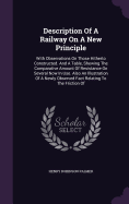 Description Of A Railway On A New Principle: With Observations On Those Hitherto Constructed. And A Table, Shewing The Comparative Amount Of Resistance On Several Now In Use. Also An Illustration Of A Newly Observed Fact Relating To The Friction Of