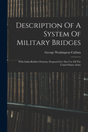 Description Of A System Of Military Bridges: With India-rubber Pontons. Prepared For The Use Of The United States Army