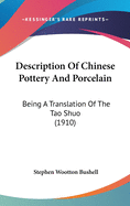 Description Of Chinese Pottery And Porcelain: Being A Translation Of The Tao Shuo (1910)