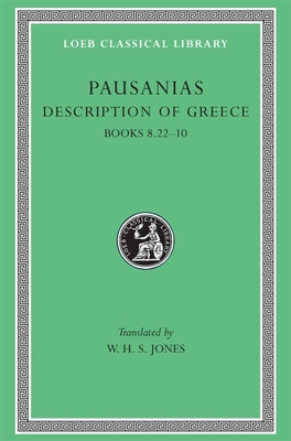Description of Greece, Volume IV: Books 8.22-10 (Arcadia, Boeotia, Phocis and Ozolian Locri) - Pausanias, and Jones, W H S (Translated by)