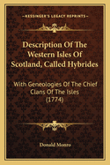 Description Of The Western Isles Of Scotland, Called Hybrides: With Geneologies Of The Chief Clans Of The Isles (1774)