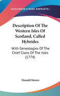 Description Of The Western Isles Of Scotland, Called Hybrides: With Geneologies Of The Chief Clans Of The Isles (1774)