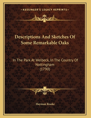 Descriptions and Sketches of Some Remarkable Oaks: In the Park at Welbeck, in the Country of Nottingham (1790) - Rooke, Hayman