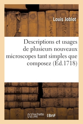 Descriptions Et Usages de Plusieurs Nouveaux Microscopes Tant Simples Que Composez: Avec de Nouvelles Observations Faites Sur Une Multitude Innombrable d'Insectes Et d'Autres Animaux - Joblot, Louis