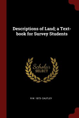 Descriptions of Land; a Text-book for Survey Students - Cautley, R W 1873-