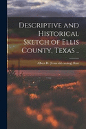 Descriptive and Historical Sketch of Ellis County, Texas ..