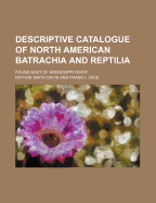 Descriptive Catalogue of North American Batrachia and Reptilia; Found East of Mississippi River